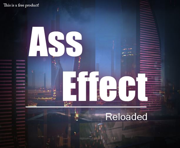 Ass Effect: Reloaded 1-3 - Version: Final (Finished)