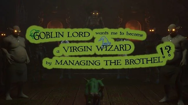 Goblin Lord Wants Me to Become a Virgin Wizard by Managing the Brothel! – Version: 0.103 (Ongoing)