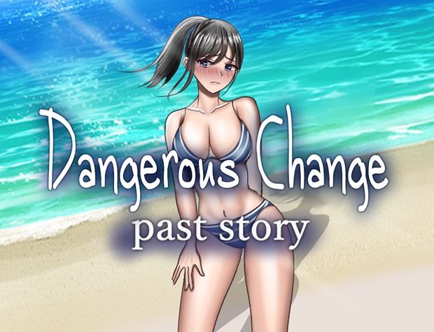 Dangerous Change: Past Story – Version: 1.0 (Finished)
